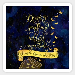 Dream up something wild and improbable. Strange the Dreamer Sticker